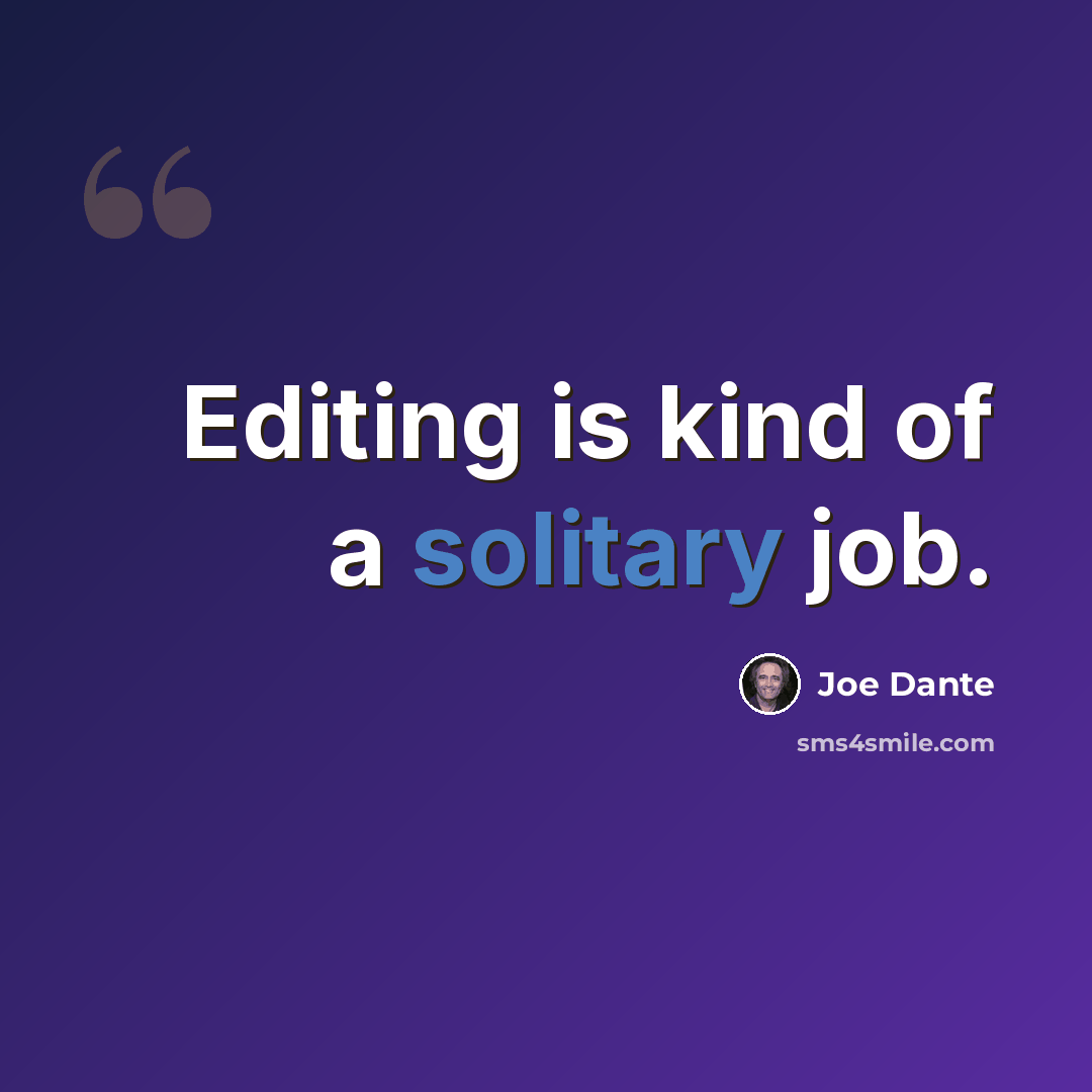 “Editing is kind of a solitary job.” quote by Joe Dante