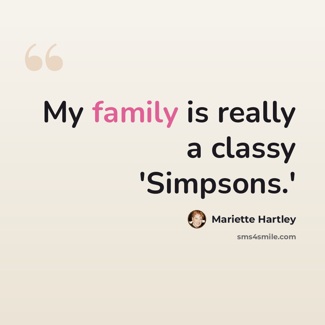 “My family is really a classy 'Simpsons.'” quote by Mariette Hartley