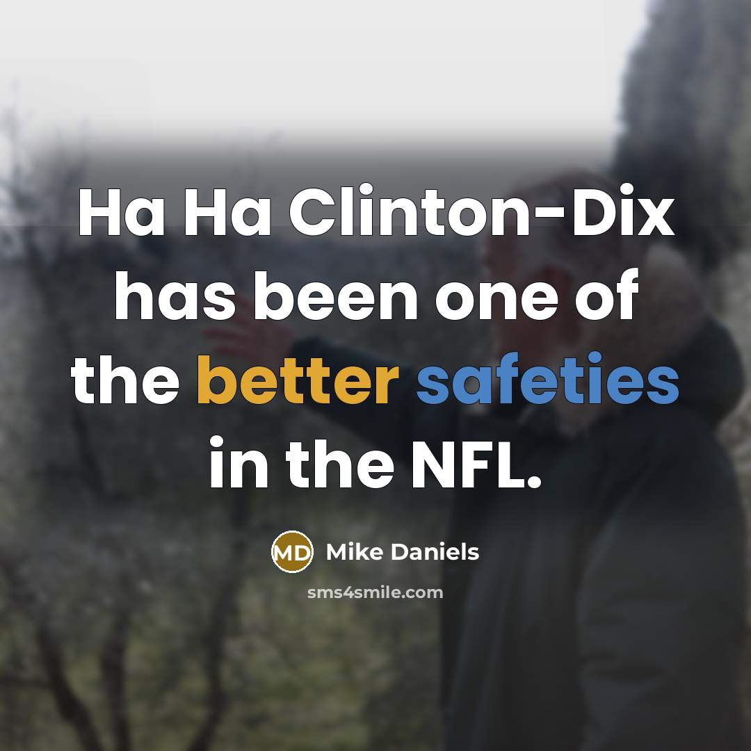 “Ha Ha Clinton-Dix has been one of the better safeties in the NFL.” quote by Mike Daniels