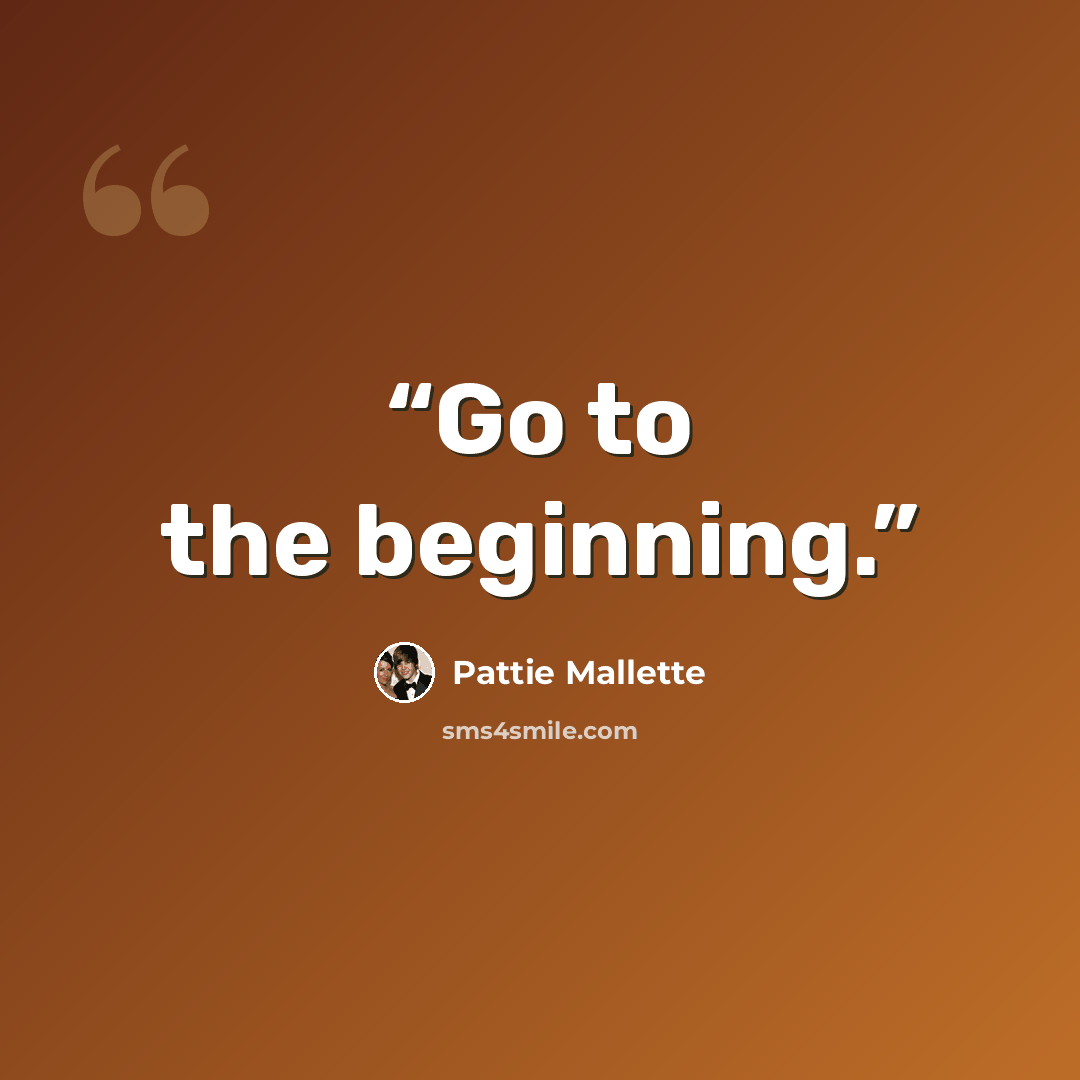 “Go to the beginning.” quote by Pattie Mallette