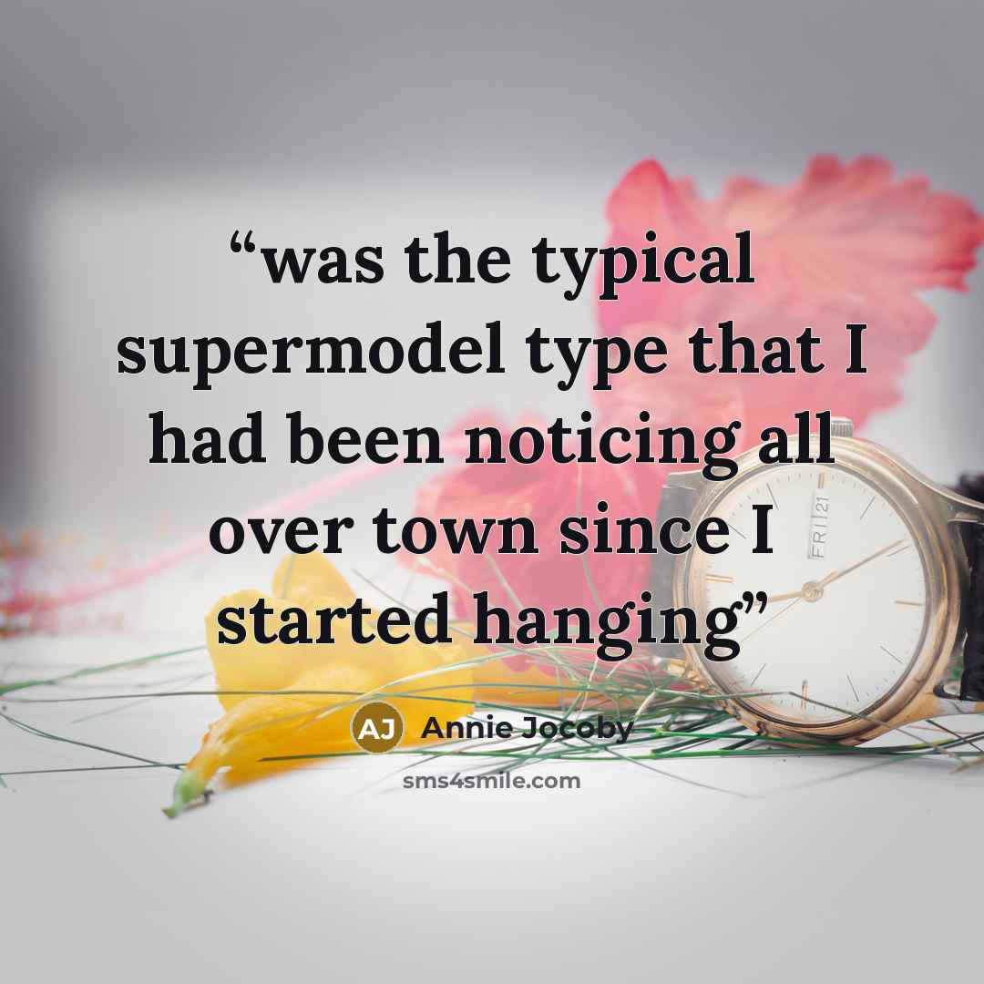“was the typical supermodel type that I had been noticing all over town since I started hanging” quote by Annie Jocoby