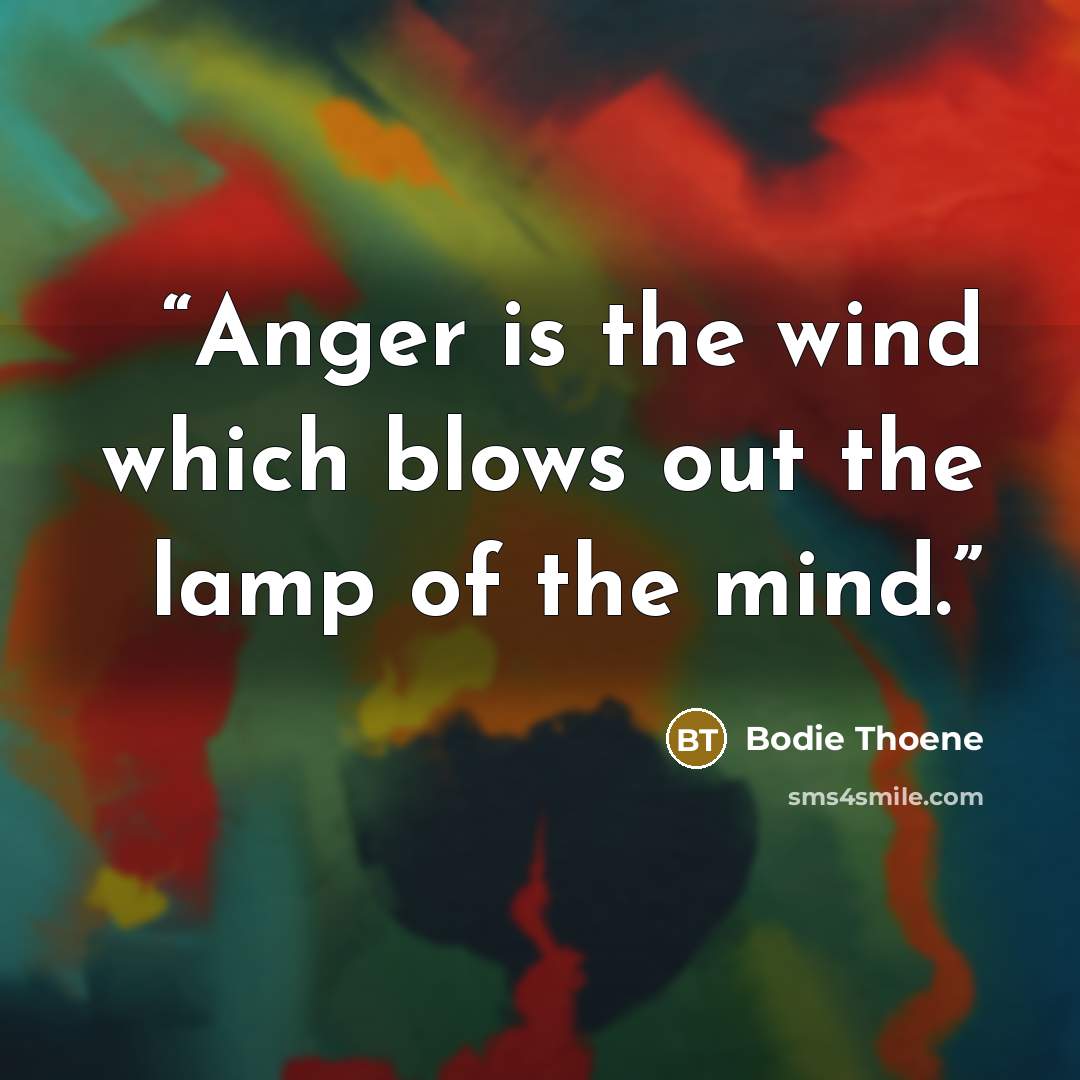 “Anger is the wind which blows out the lamp of the mind.” quote by Bodie Thoene