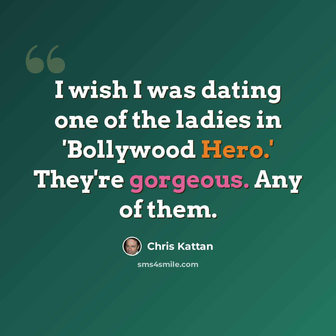 “I wish I was dating one of the ladies in 'Bollywood Hero.' They're gorgeous. Any of them.” quote by Chris Kattan