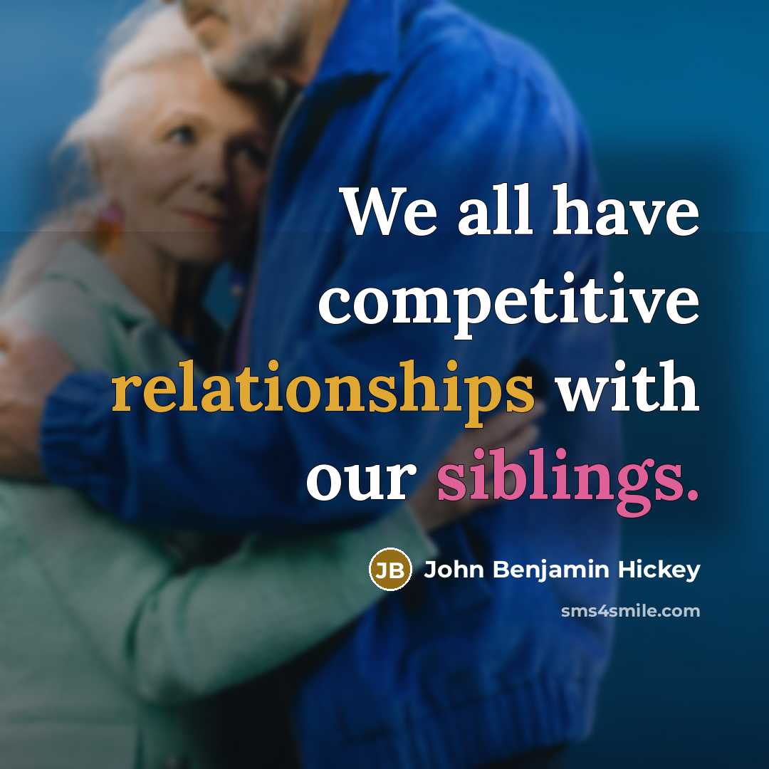 “We all have competitive relationships with our siblings.” quote by John Benjamin Hickey