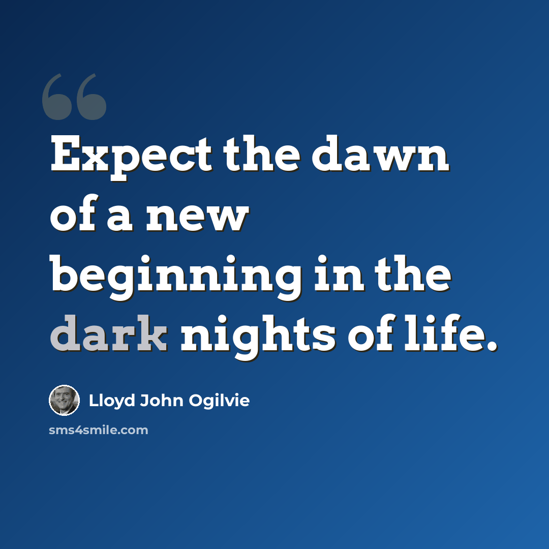“Expect the dawn of a new beginning in the dark nights of life.” quote by Lloyd John Ogilvie