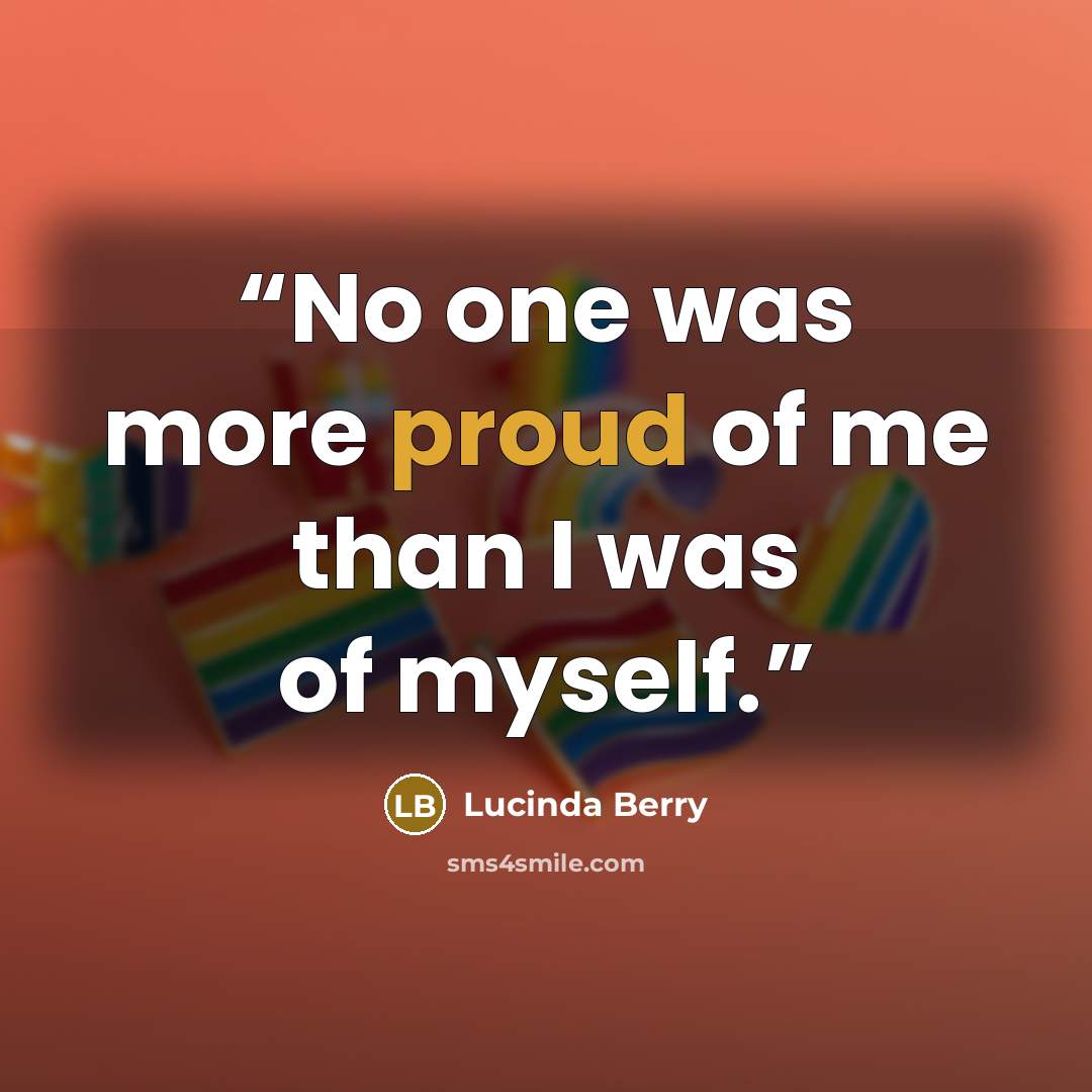 “No one was more proud of me than I was of myself.” quote by Lucinda Berry