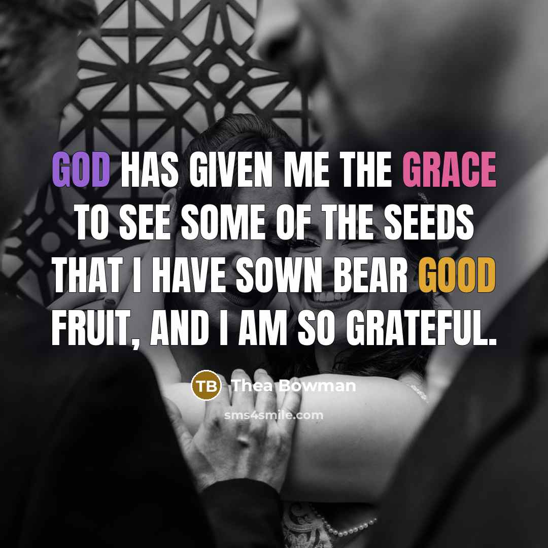 “God has given me the grace to see some of the seeds that I have sown bear good fruit, and I am so grateful.” quote by Thea Bowman