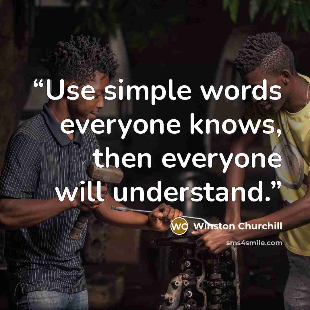 “Use simple words everyone knows, then everyone will understand.” quote by Winston Churchill