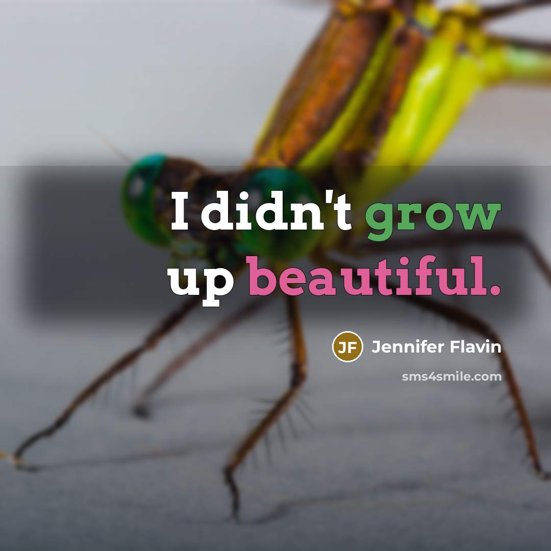 “I didn't grow up beautiful.” quote by Jennifer Flavin