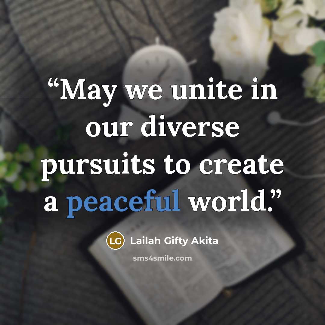 “May we unite in our diverse pursuits to create a peaceful world.” quote by Lailah Gifty Akita