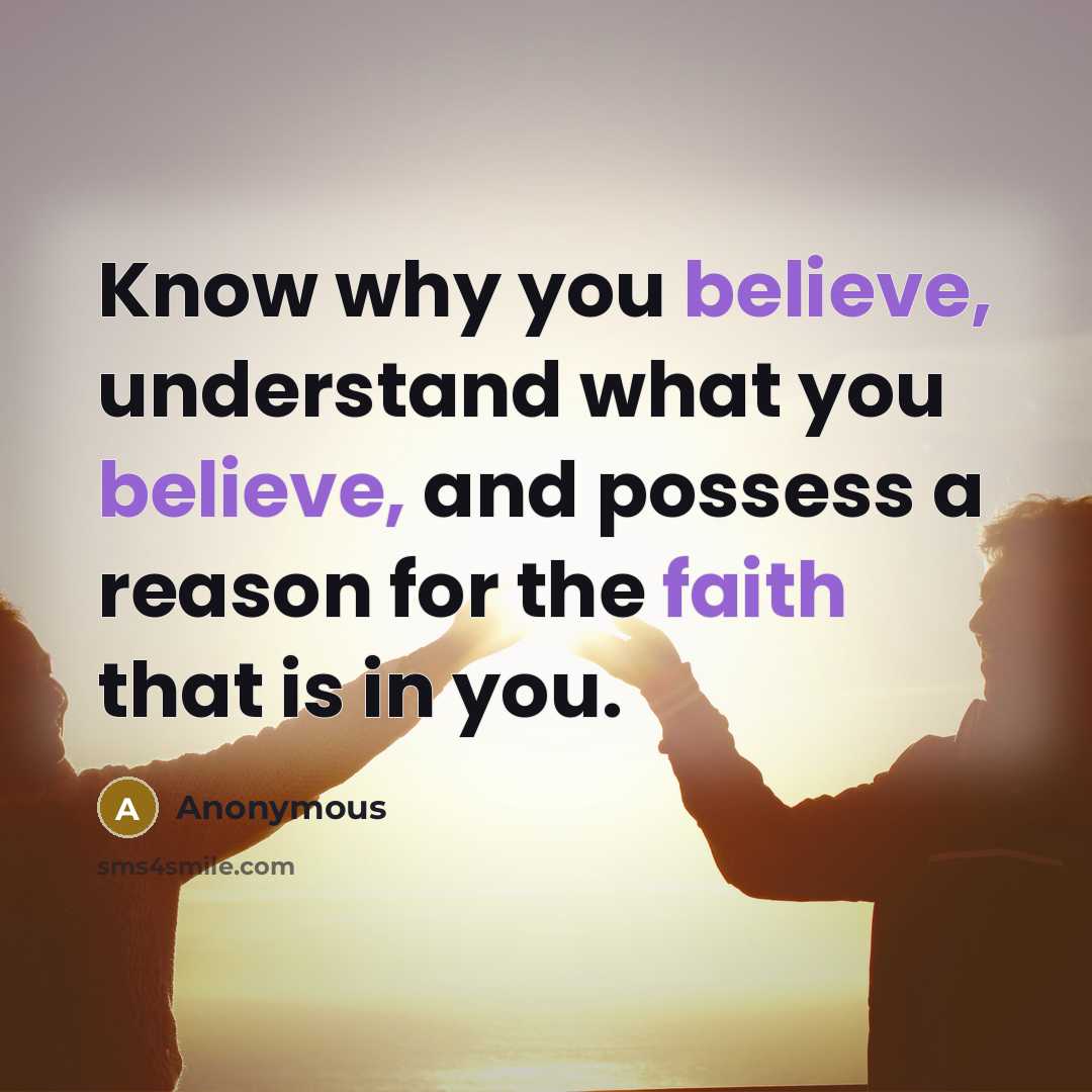 “Know why you believe, understand what you believe, and possess a reason for the faith that is in you.” quote by Anonymous
