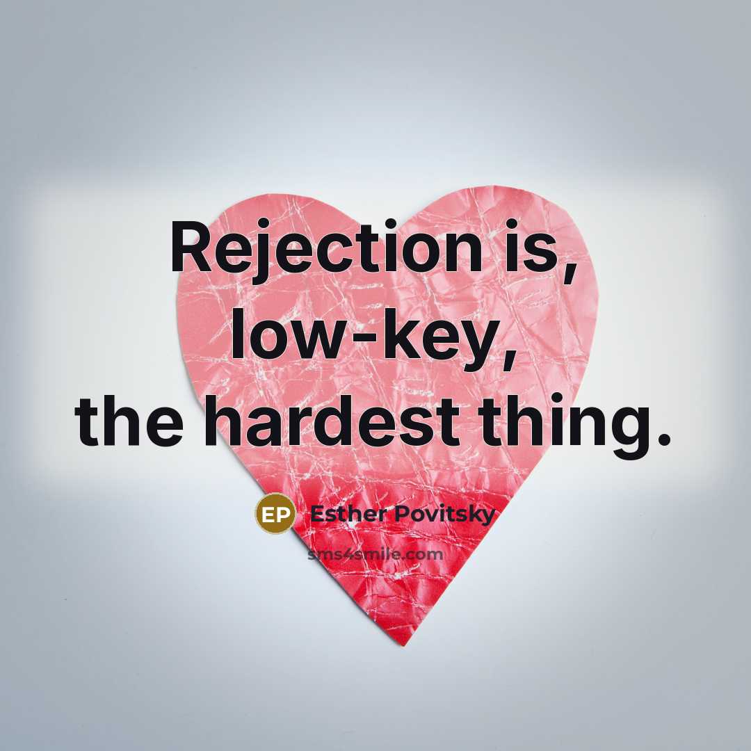“Rejection is, low-key, the hardest thing.” quote by Esther Povitsky