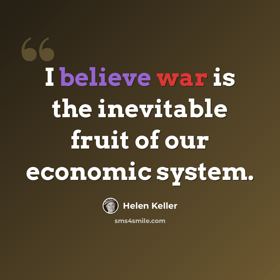“I believe war is the inevitable fruit of our economic system.” quote by Helen Keller