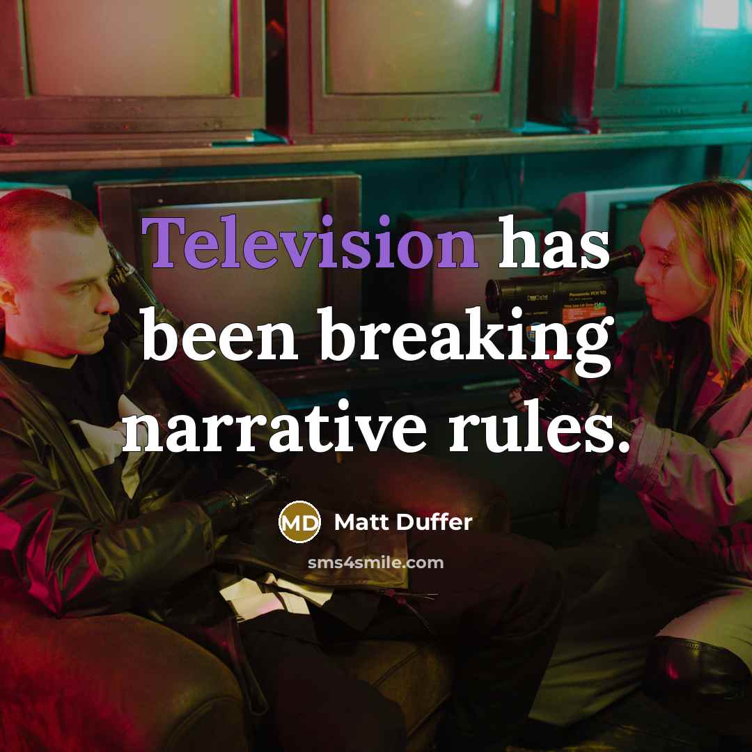 “Television has been breaking narrative rules.” quote by Matt Duffer