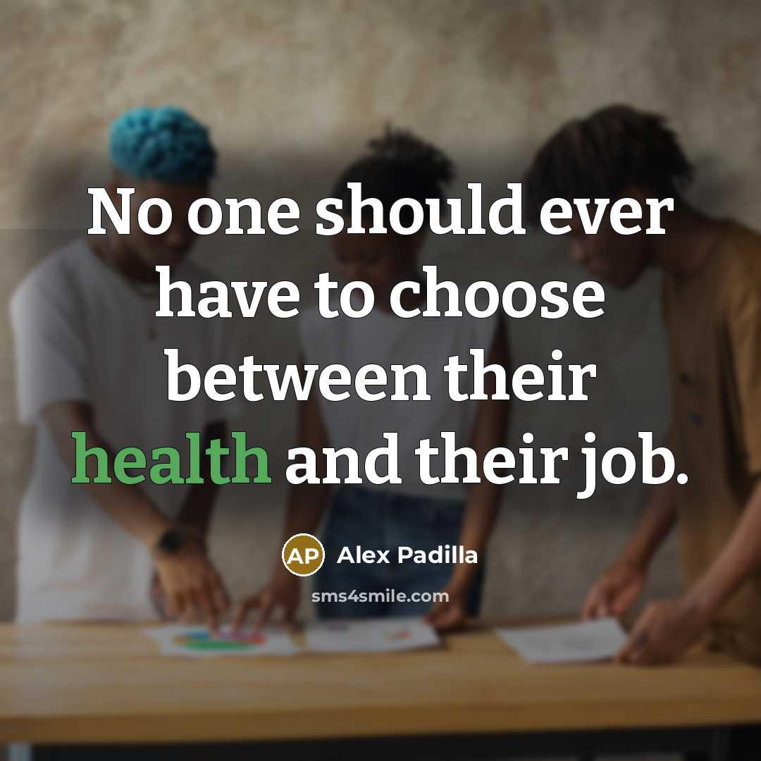 “No one should ever have to choose between their health and their job.” quote by Alex Padilla