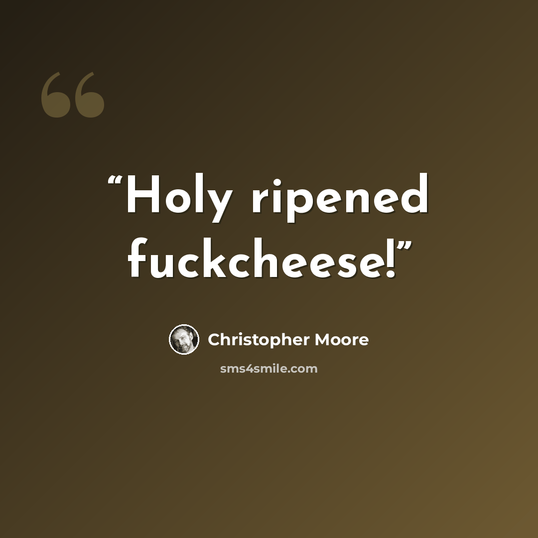 “Holy ripened fuckcheese!” quote by Christopher Moore