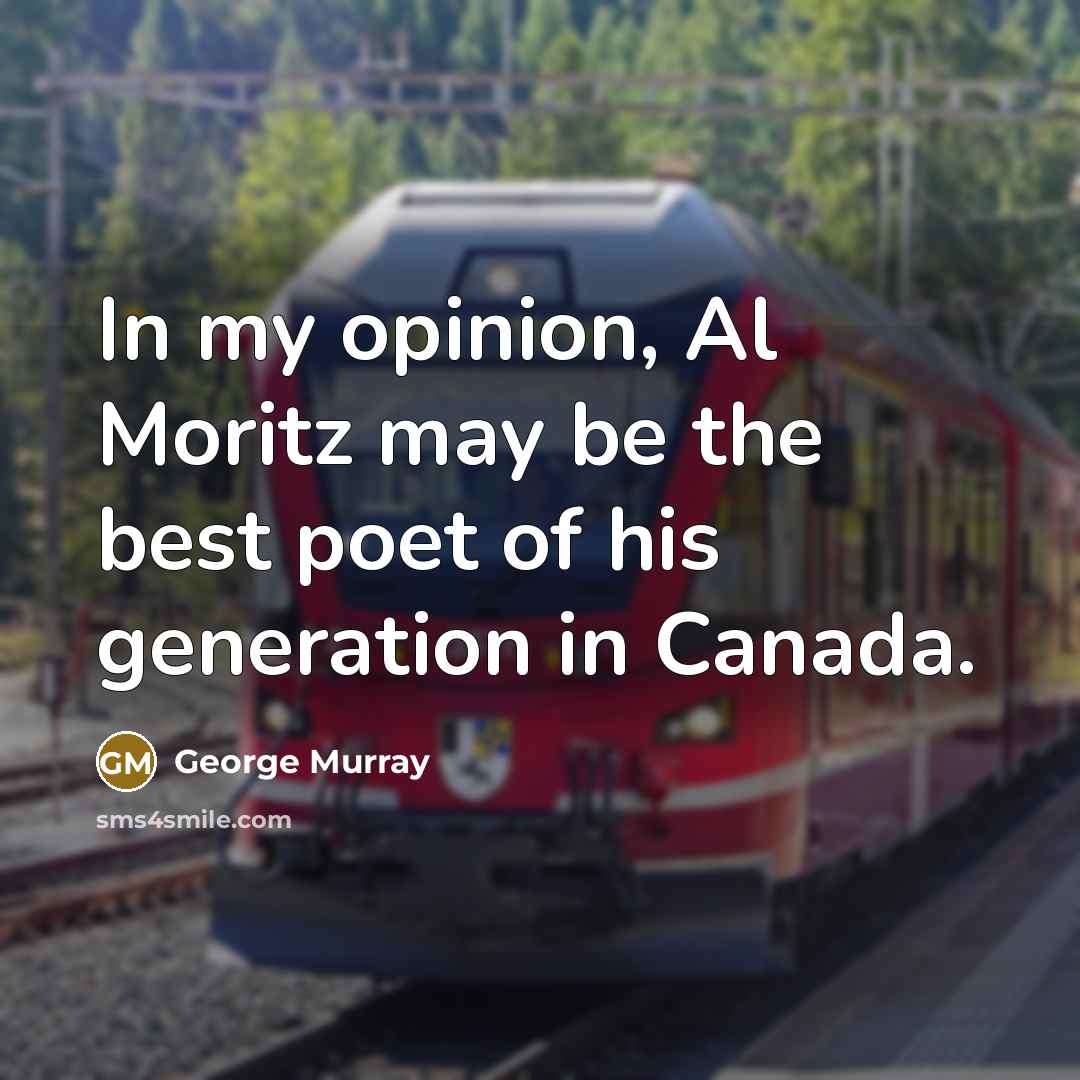 “In my opinion, Al Moritz may be the best poet of his generation in Canada.” quote by George Murray