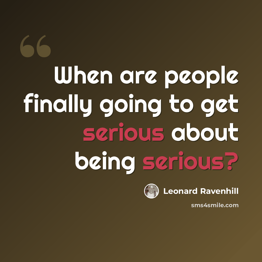 “When are people finally going to get serious about being serious?” quote by Leonard Ravenhill
