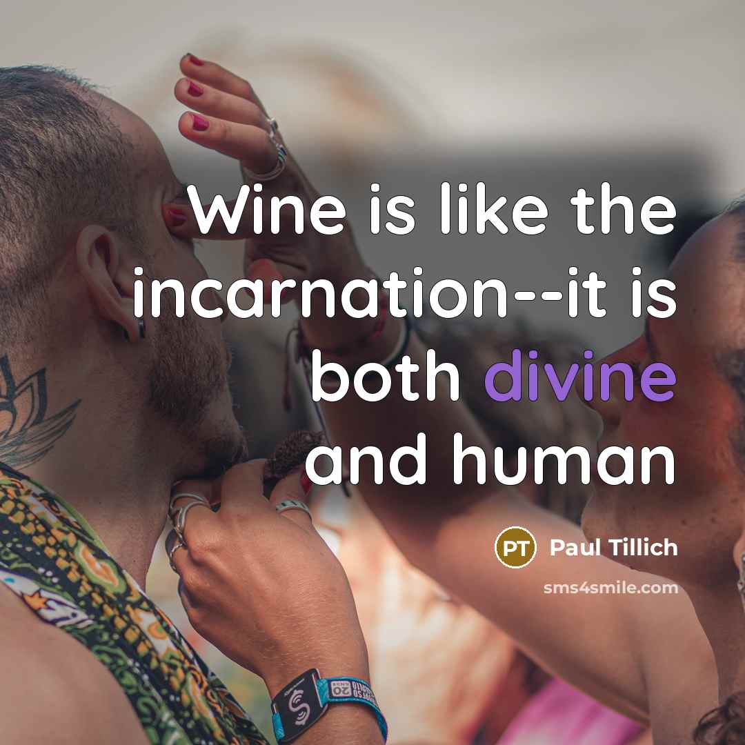 “Wine is like the incarnation--it is both divine and human” quote by Paul Tillich