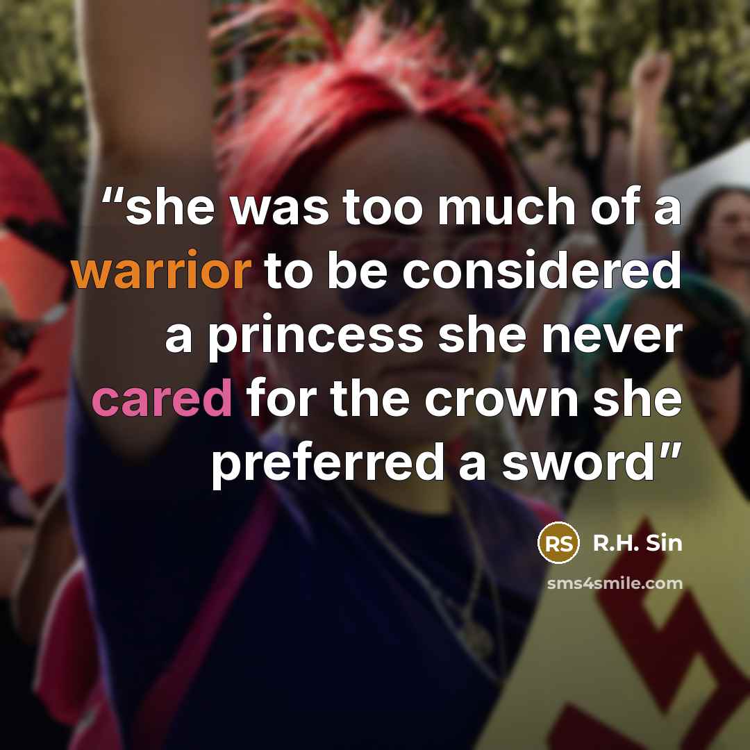“she was too much of a warrior to be considered a princess she never cared for the crown she preferred a sword” quote by R.H. Sin