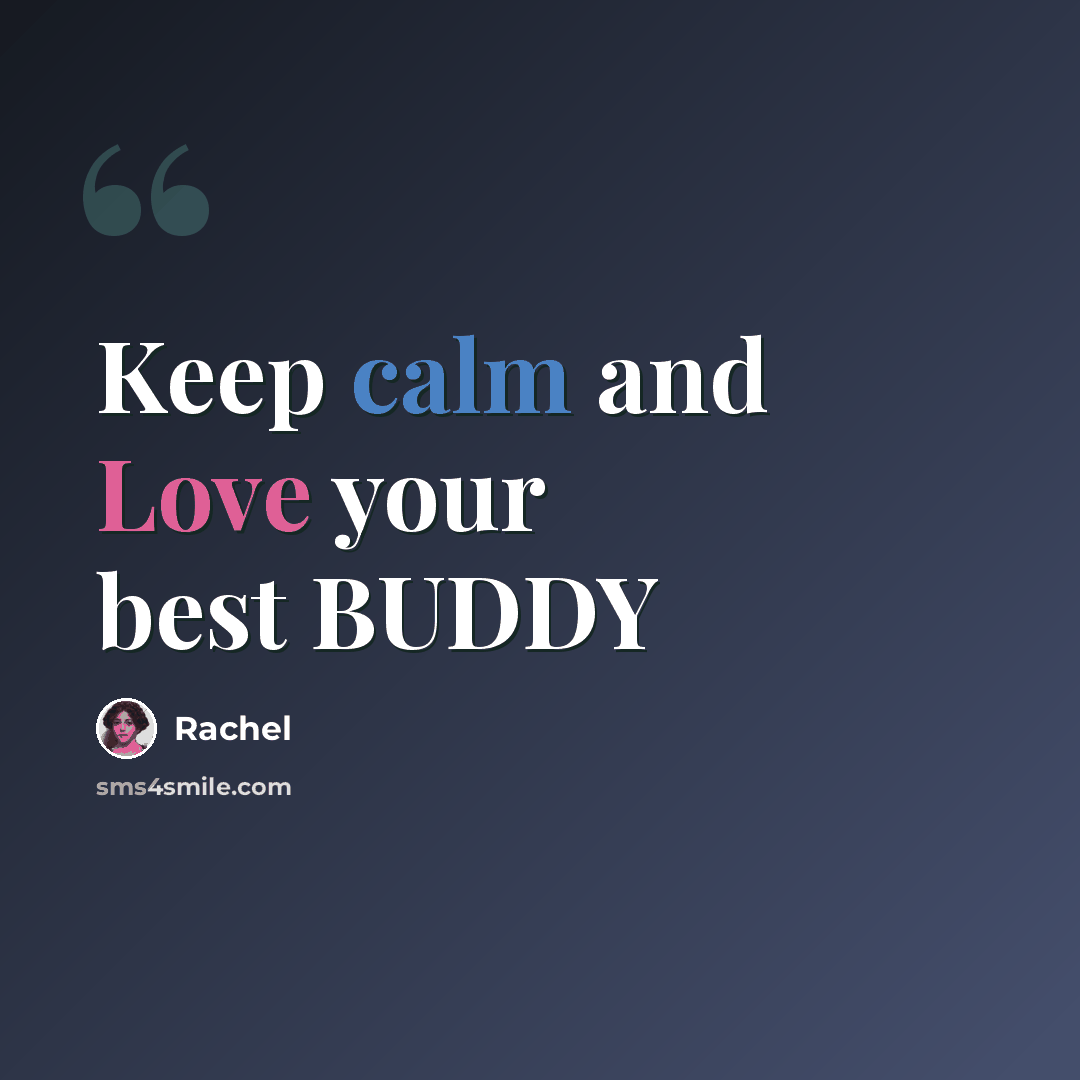“Keep calm and Love your best BUDDY” quote by Rachel