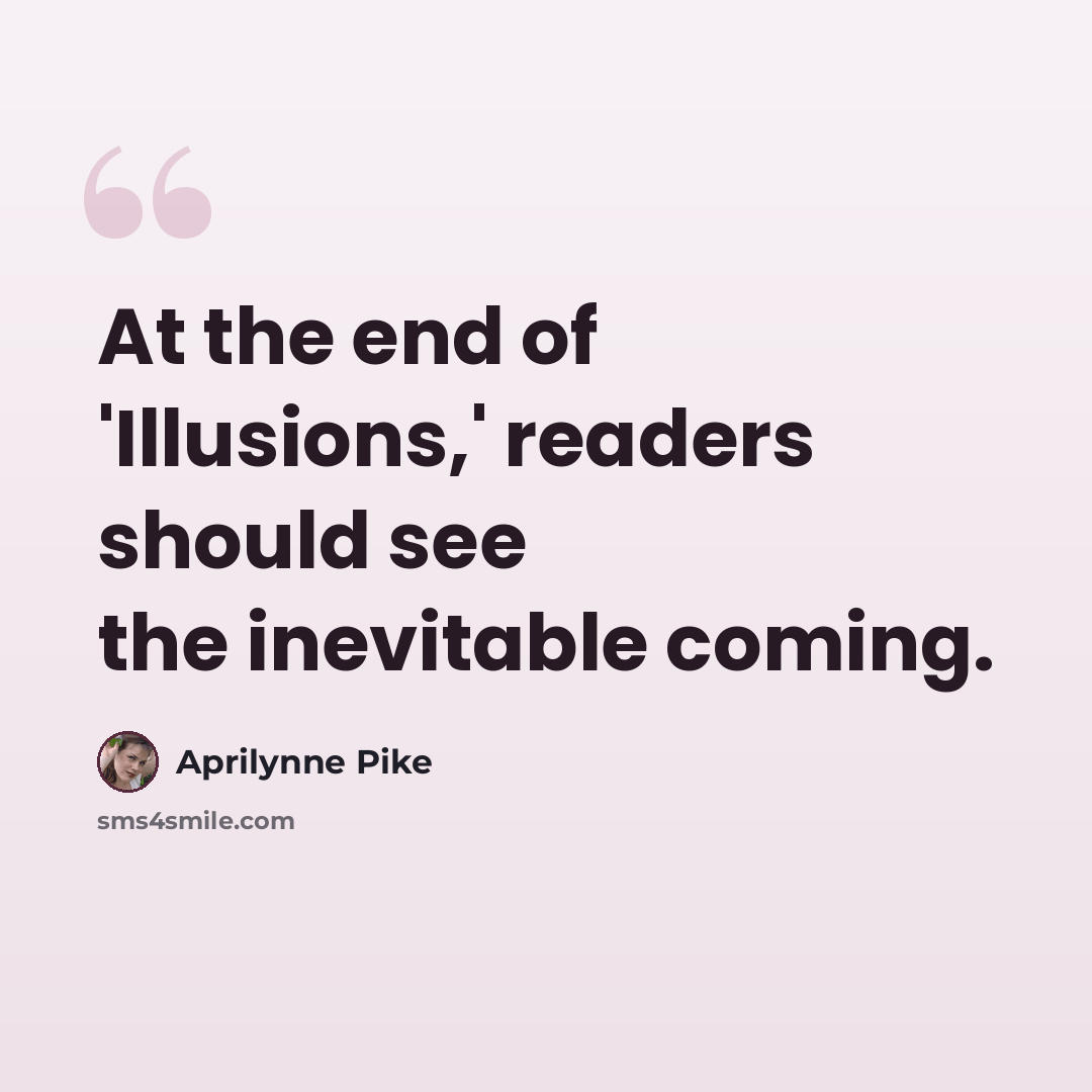 “At the end of 'Illusions,' readers should see the inevitable coming.” quote by Aprilynne Pike