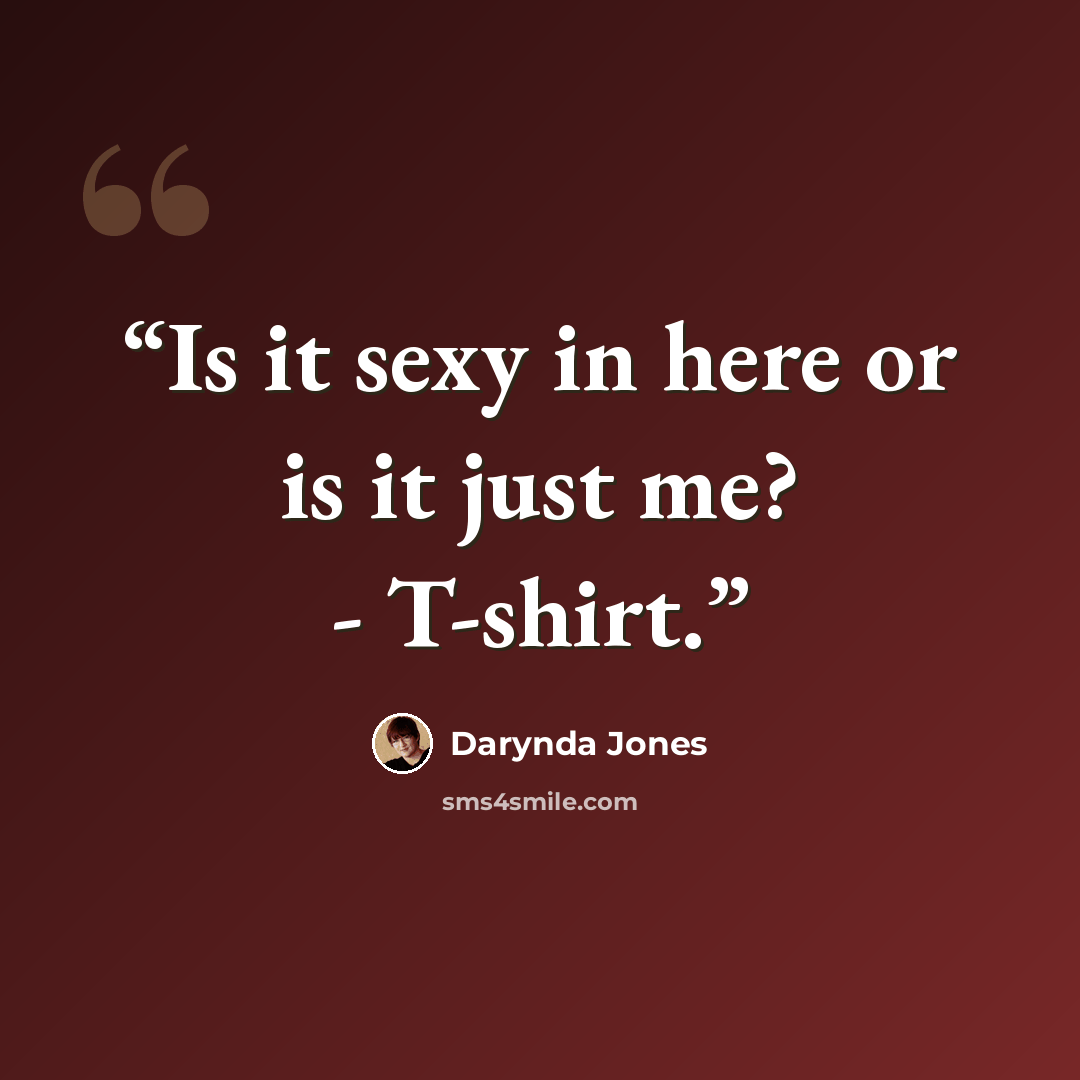 “Is it sexy in here or is it just me? - T-shirt.” quote by Darynda Jones