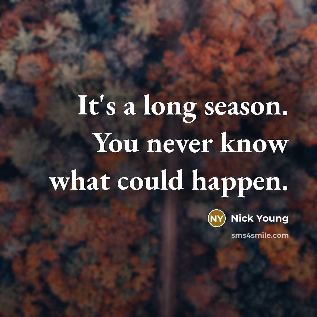 “It's a long season. You never know what could happen.” quote by Nick Young
