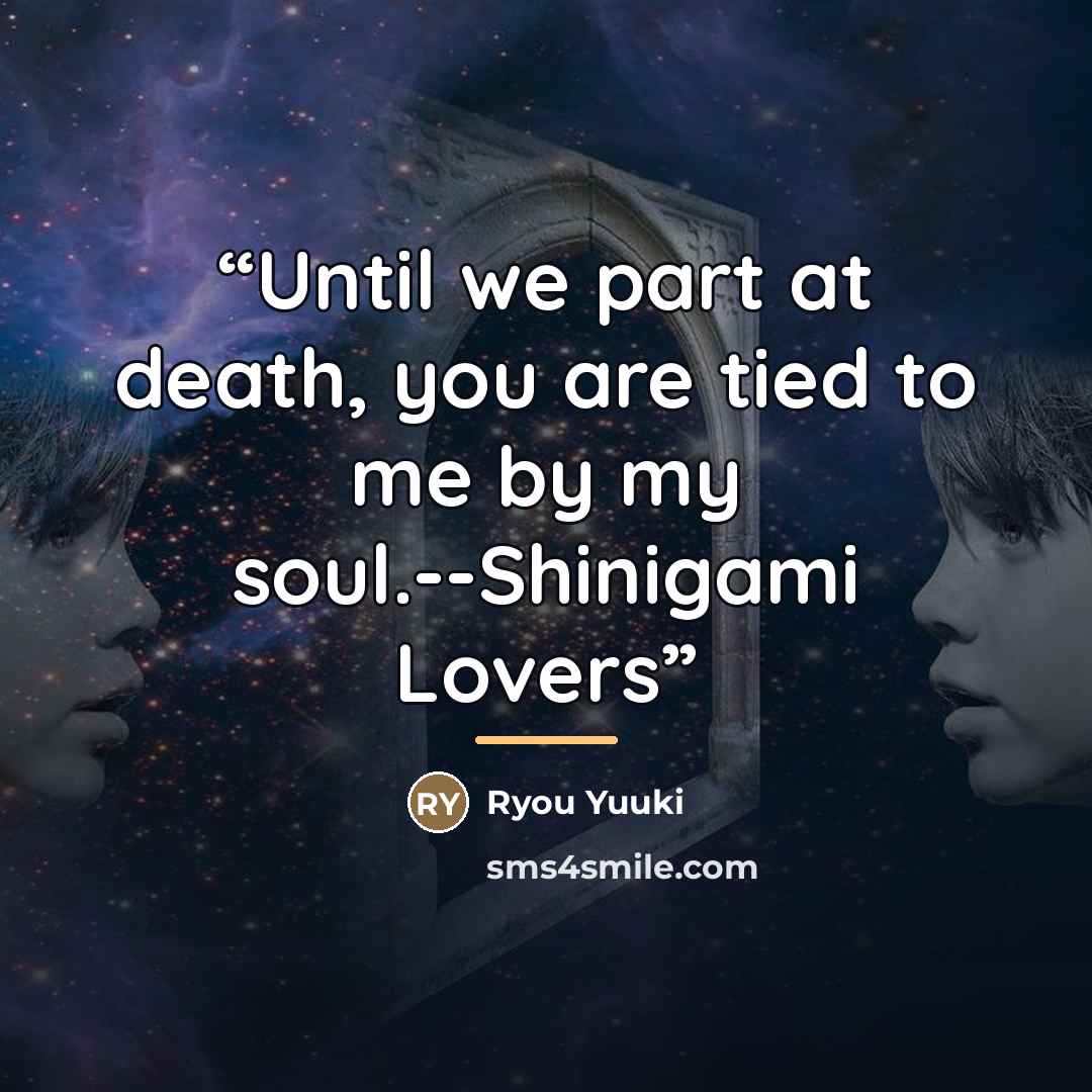 “Until we part at death, you are tied to me by my soul.--Shinigami Lovers” quote by Ryou Yuuki