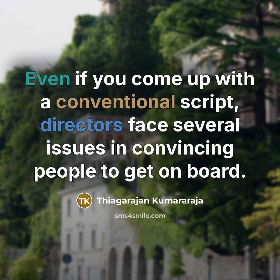 “Even if you come up with a conventional script, directors face several issues in convincing people to get on board.” quote by Thiagarajan Kumararaja