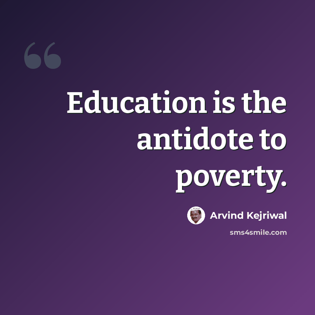“Education is the antidote to poverty.” quote by Arvind Kejriwal