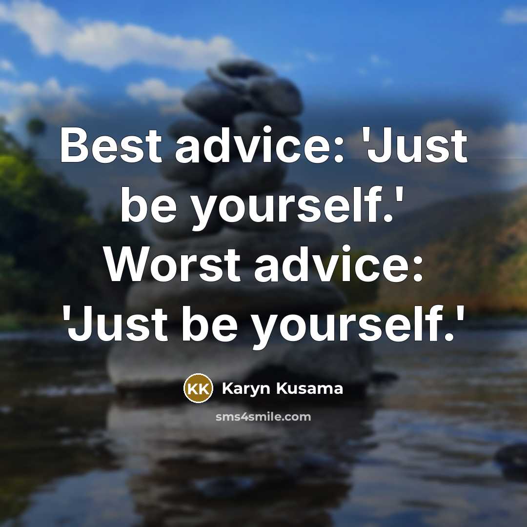 “Best advice: 'Just be yourself.' Worst advice: 'Just be yourself.'” quote by Karyn Kusama