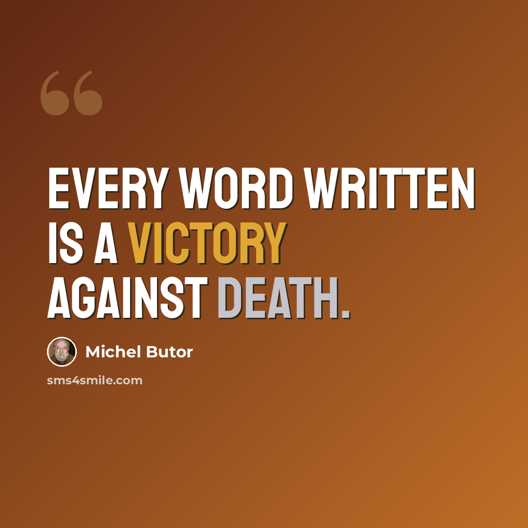 “Every word written is a victory against death.” quote by Michel Butor
