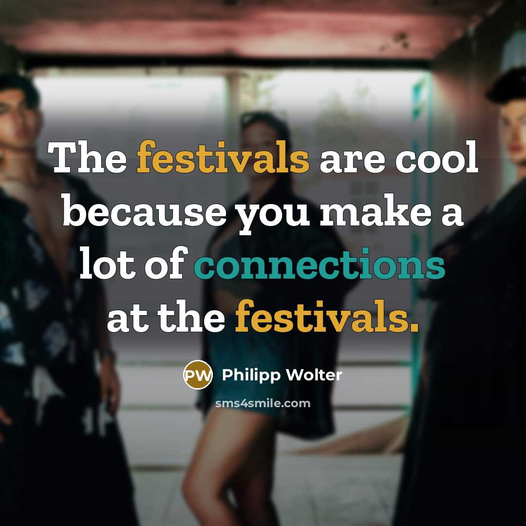 “The festivals are cool because you make a lot of connections at the festivals.” quote by Philipp Wolter