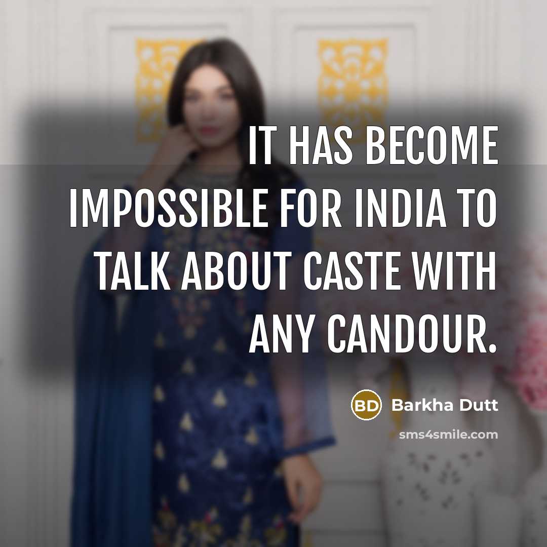“It has become impossible for India to talk about caste with any candour.” quote by Barkha Dutt