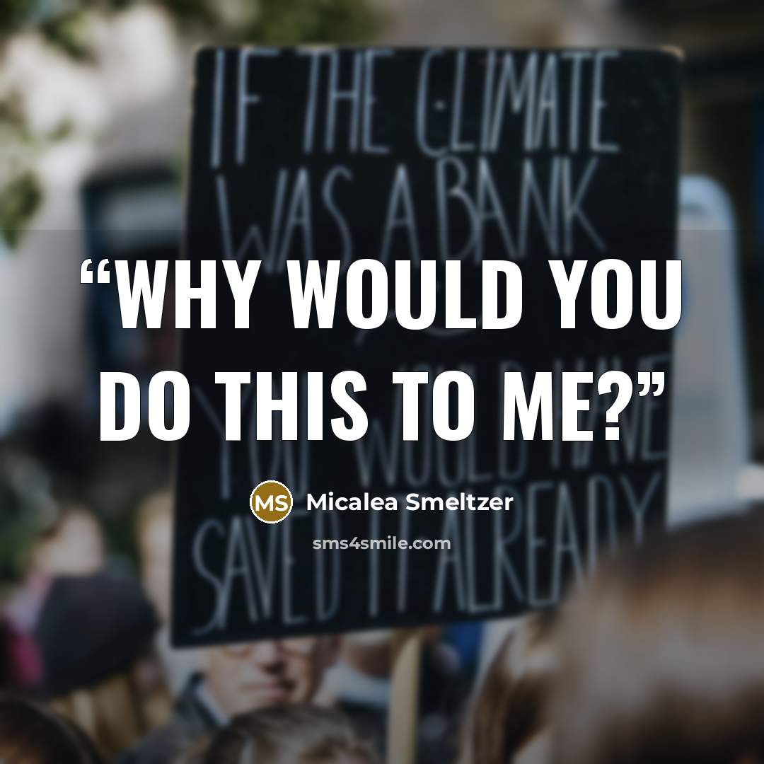 “Why would you do this to me?” quote by Micalea Smeltzer