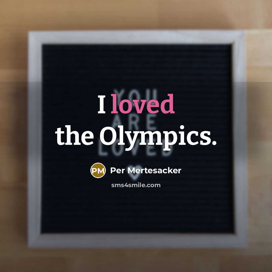 “I loved the Olympics.” quote by Per Mertesacker