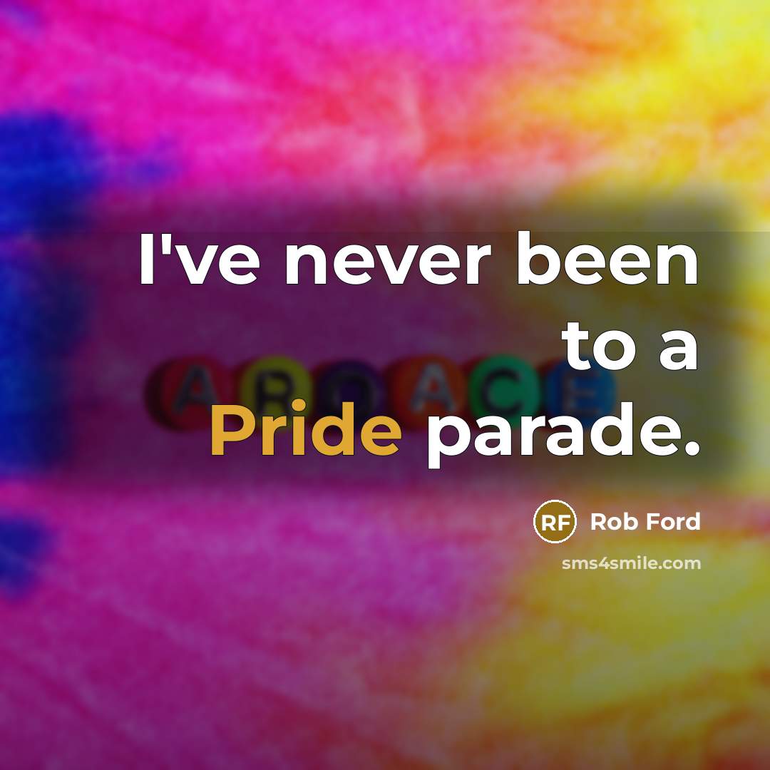 “I've never been to a Pride parade.” quote by Rob Ford