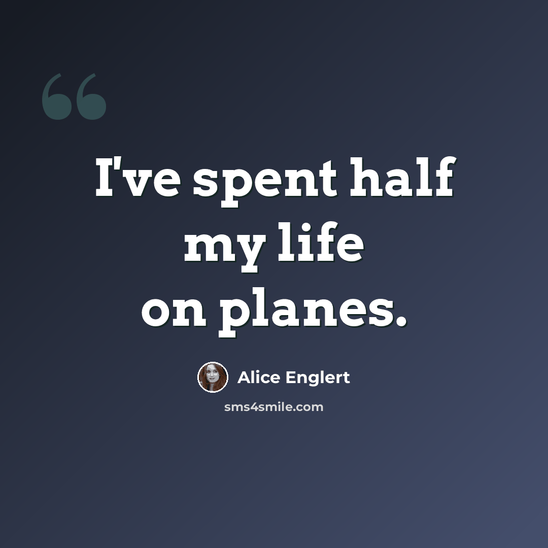 “I've spent half my life on planes.” quote by Alice Englert