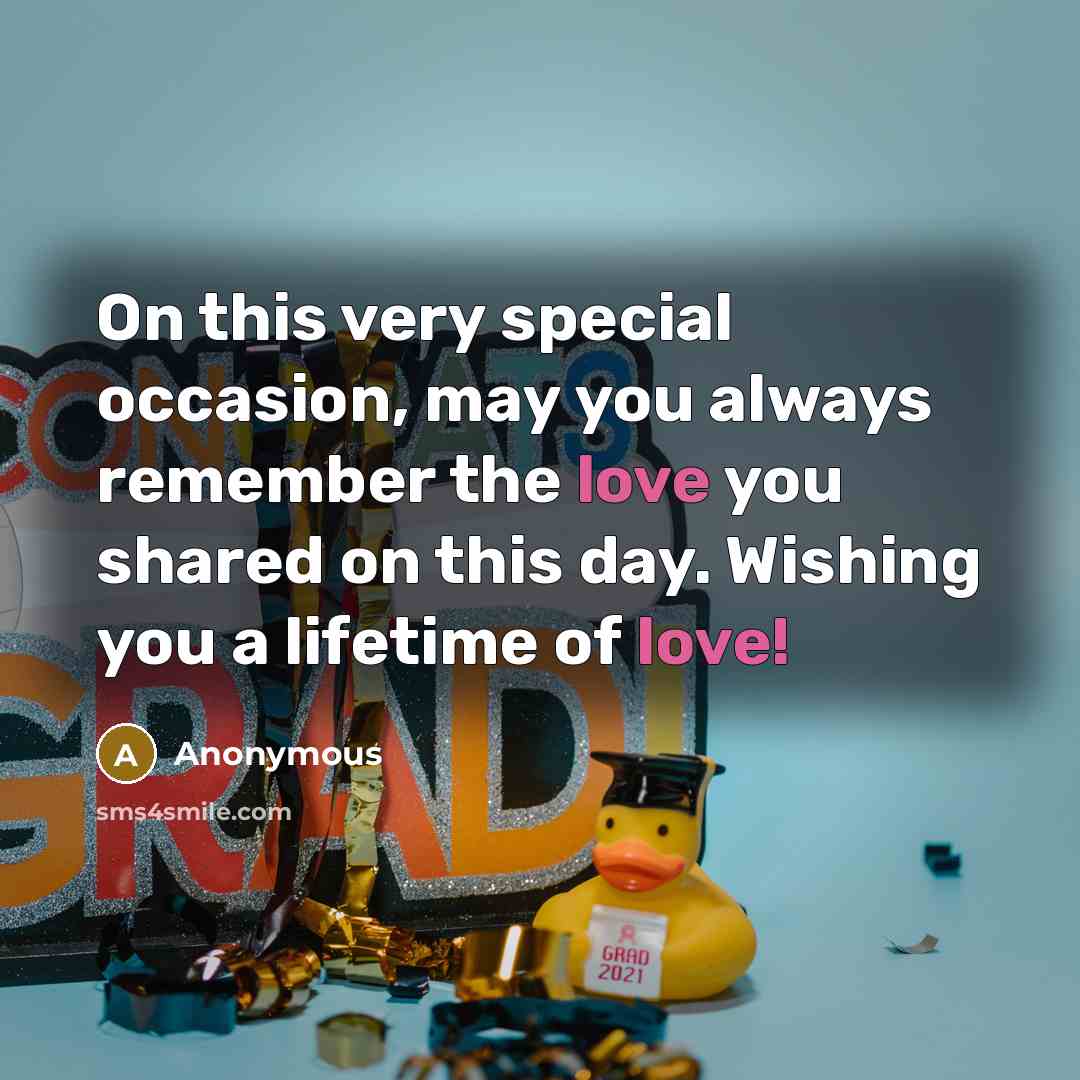 “On this very special occasion, may you always remember the love you shared on this day. Wishing you a lifetime of love!” quote by Anonymous