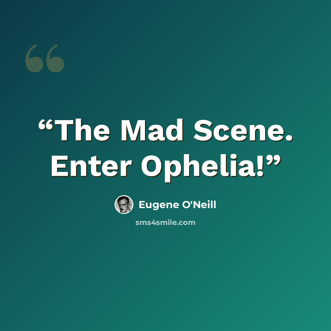 “The Mad Scene. Enter Ophelia!” quote by Eugene O'Neill
