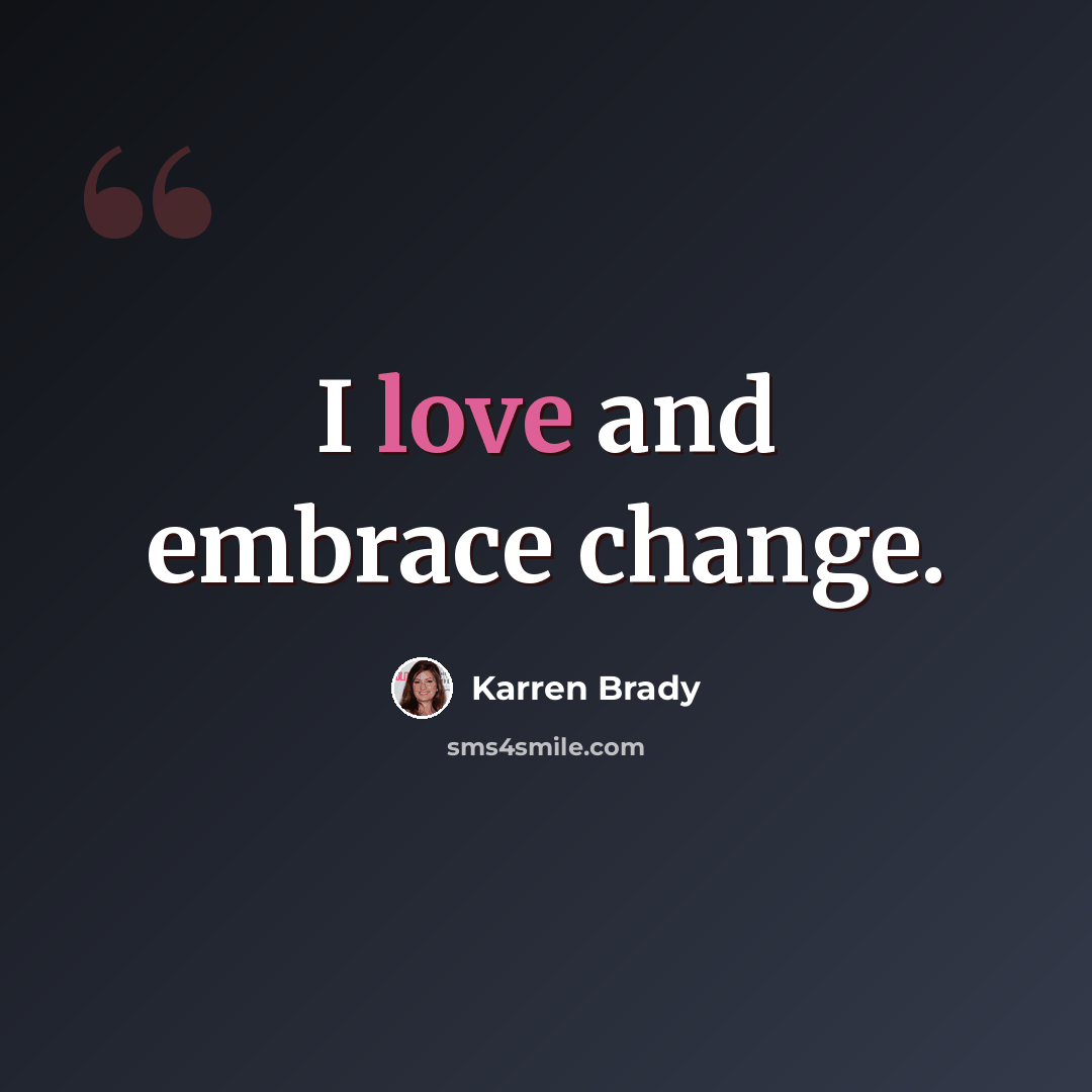 “I love and embrace change.” quote by Karren Brady
