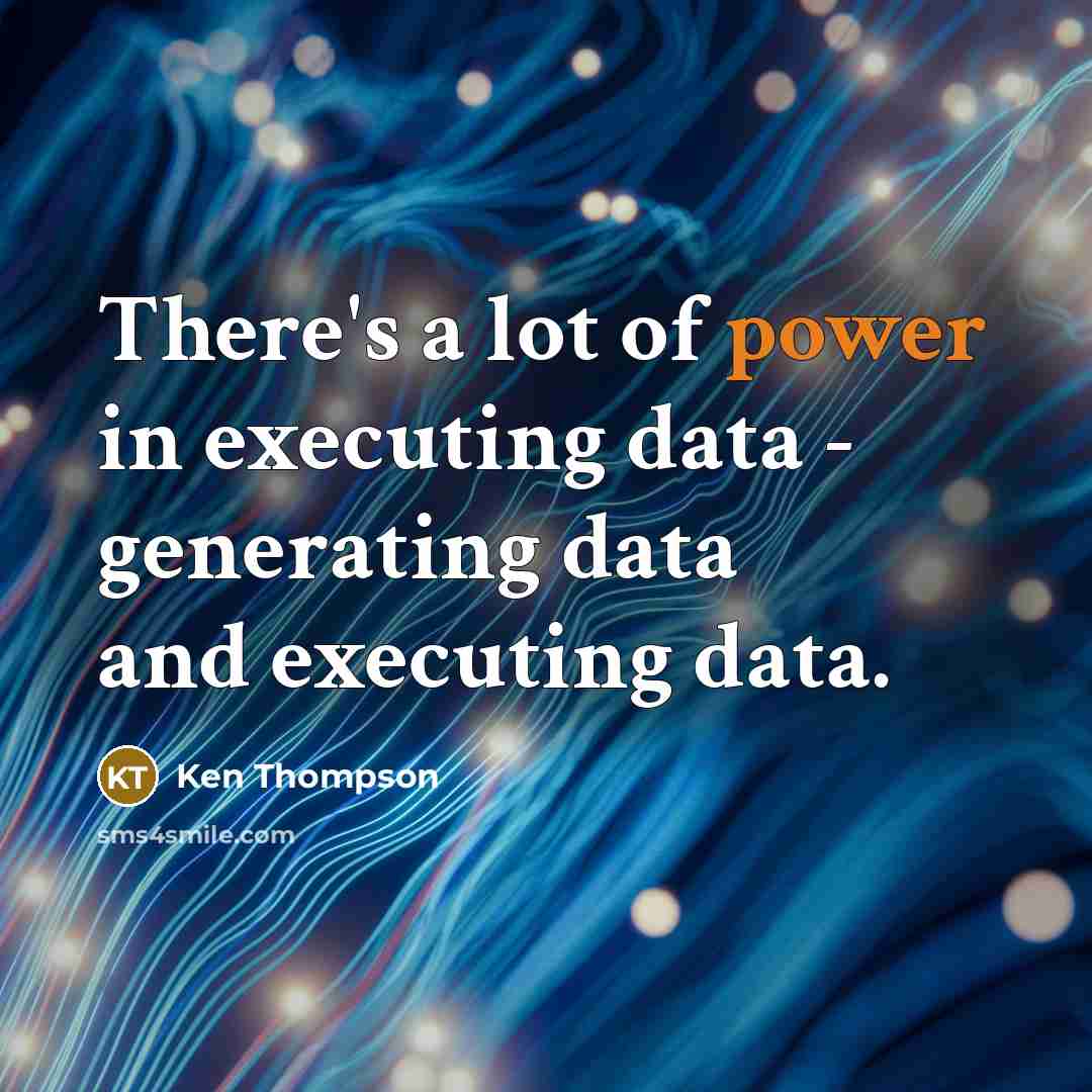 “There's a lot of power in executing data - generating data and executing data.” quote by Ken Thompson