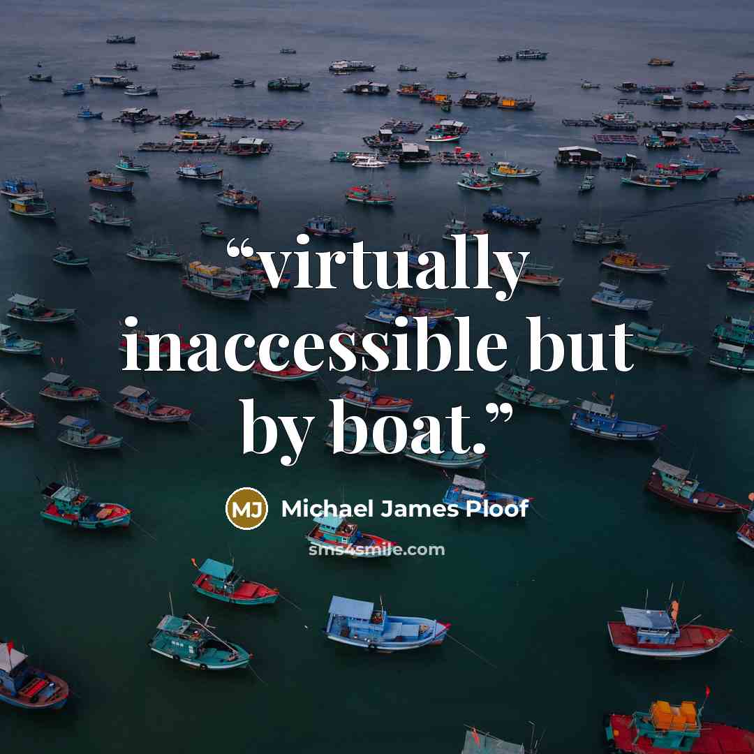 “virtually inaccessible but by boat.” quote by Michael James Ploof