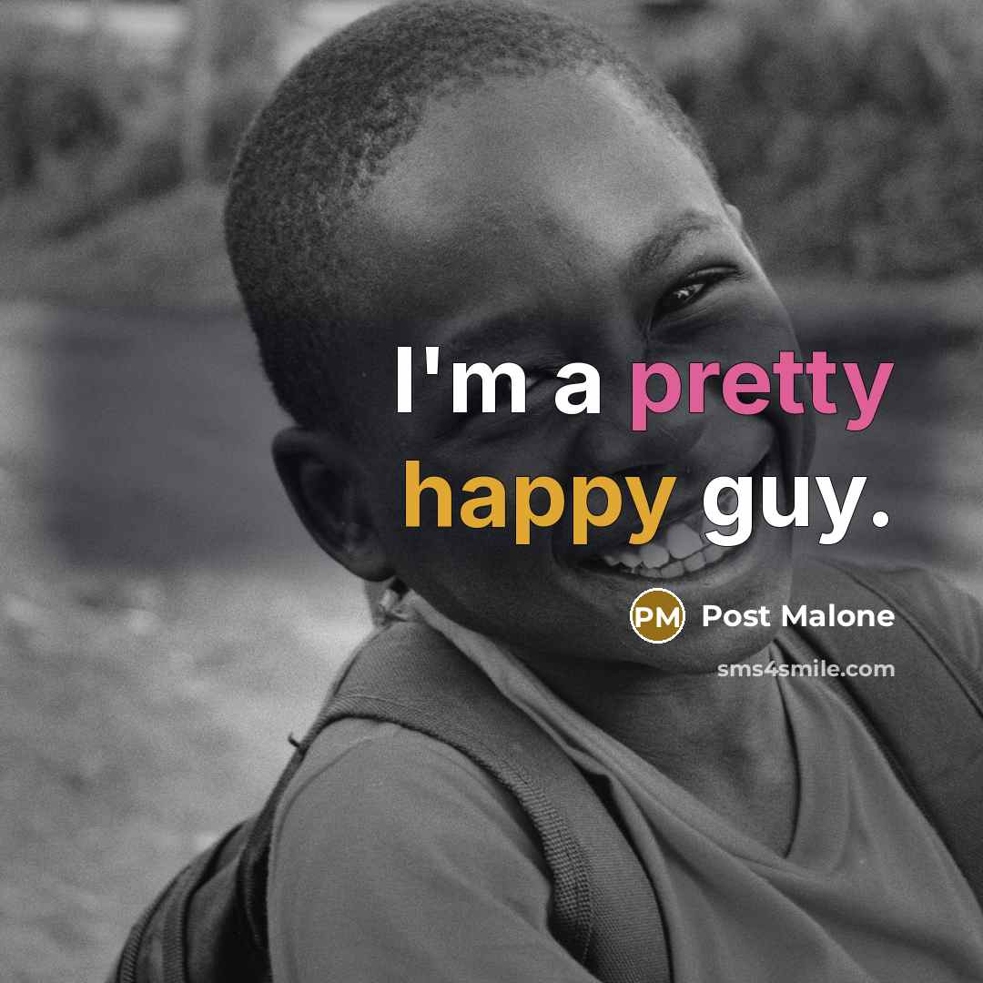 “I'm a pretty happy guy.” quote by Post Malone