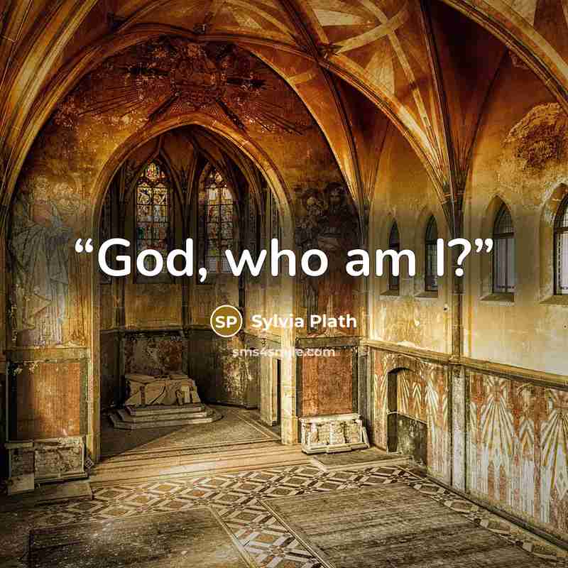 “God, who am I?” quote by Sylvia Plath