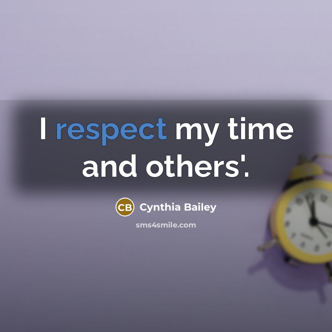 “I respect my time and others'.” quote by Cynthia Bailey
