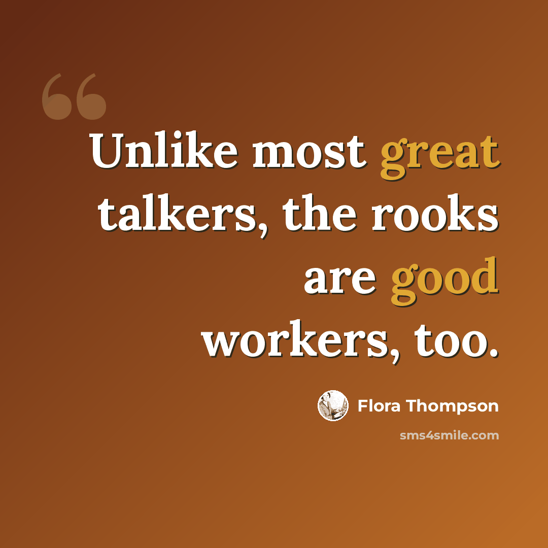 “Unlike most great talkers, the rooks are good workers, too.” quote by Flora Thompson