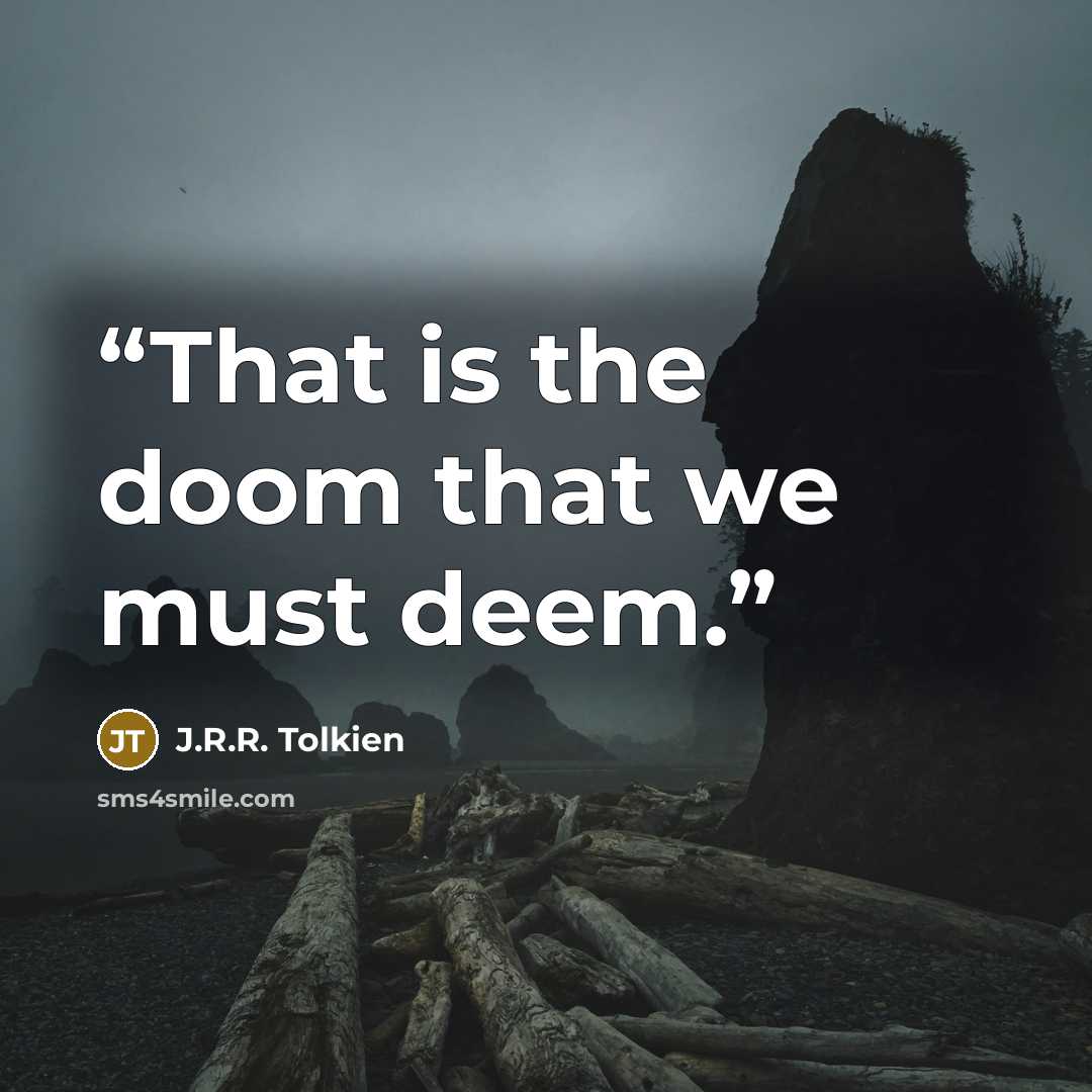“That is the doom that we must deem.” quote by J.R.R. Tolkien