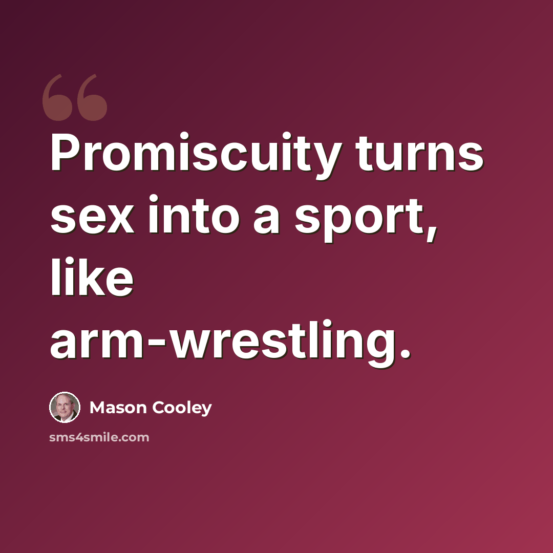 “Promiscuity turns sex into a sport, like arm-wrestling.” quote by Mason Cooley